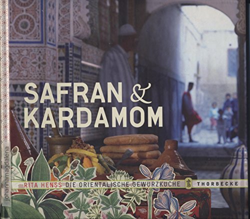 Safran & Kardamom: Die orientalische Gewürzküche Safran & Kardamom: Die orientalische Gewürzküche