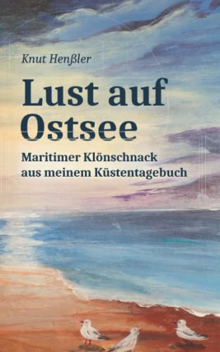 Lust auf Ostsee: Maritimer Klönschnack aus meinem Küstentagebuch von Independently published