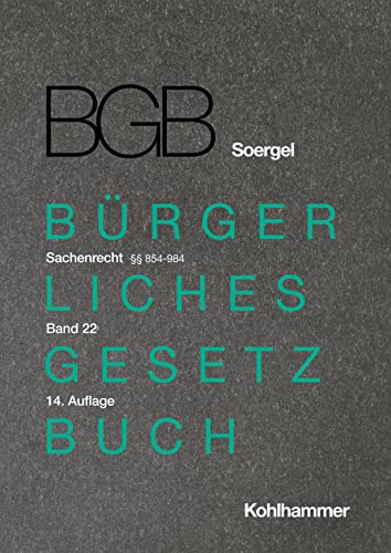 Kommentar zum Bürgerlichen Gesetzbuch mit Einführungsgesetz und Nebengesetzen (BGB) (Soergel): Band 22, Sachenrecht 1: §§ 854-984 (Bürgerliches ... (BGB) (Soergel): 14. Auflage, 22, Band 22)