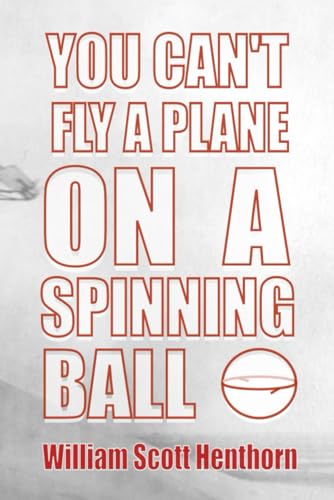You Can't Fly a Plane on a Spinning Ball: A Sword of Truth von Independently published