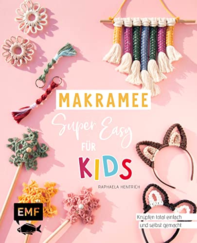 Makramee super easy – Für Kids: Knüpfen total einfach und selbst gemacht: Mit extra vielen Schrittfotos für Schlüsselanhänger, Tasche & Co. von Edition Michael Fischer / EMF Verlag