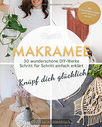 Makramee: Knüpf dich glücklich! 30 wunderschöne DIY-Werke Schritt für Schritt einfach erklärt — Mit Videoanleitungen zum Knoten lernen Makramee: Knüpf dich glücklich! 30 wunderschöne DIY-Werke Schritt für Schritt einfach erklärt — Mit Videoanleitungen zum Knoten lernen
