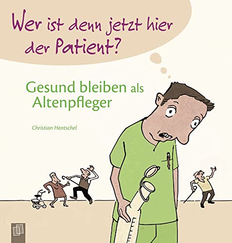 Wer ist denn jetzt hier der Patient? Gesund bleiben als Altenpfleger