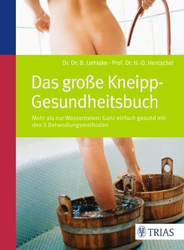 Das große Kneipp-Gesundheitsbuch: Mehr als nur Wassertreten - mit den 5 Behandlungsmethoden: Mehr als nur Wassertreten: Ganz einfach gesund mit den 5 Behandlungsmethoden Das große Kneipp-Gesundheitsbuch: Mehr als nur Wassertreten - mit den 5 Behandlungsmethoden: Mehr als nur Wassertreten: Ganz einfach gesund mit den 5 Behandlungsmethoden
