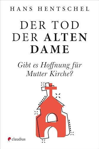 Der Tod der alten Dame: Gibt es Hoffnung für Mutter Kirche? von Claudius
