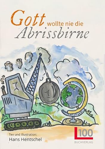 Gott wollte nie die Abrissbirne | Biblische Geschichten im Lichte von Umweltschutz und Nachhaltigkeit von L100 Verlag