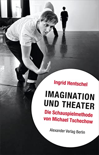 Imagination und Theater: Die Schauspielmethode von Michael Tschechow von Alexander
