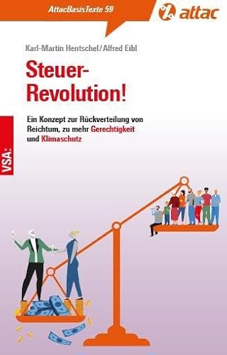 Steuer-Revolution!: Ein Konzept zur Rückverteilung von Reichtum, zu mehr Gerechtigkeit und Klimaschutz (AttacBasis Texte) von VSA