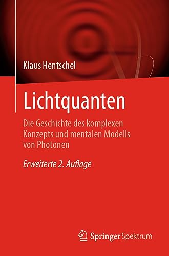 Lichtquanten: Die Geschichte des komplexen Konzepts und mentalen Modells von Photonen von Springer Spektrum