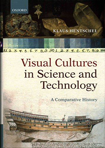Visual Cultures in Science and Technology: A Comparative History Visual Cultures in Science and Technology: A Comparative History