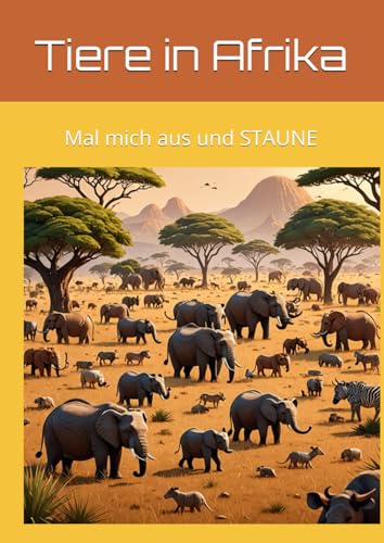 Tiere in Afrika: Mal mich aus und STAUNE von Independently published