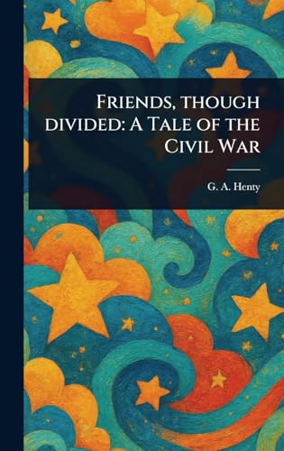Friends, Though Divided: A Tale of the Civil War von Anson Street Press
