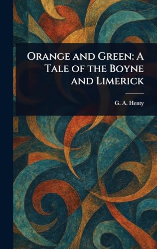 Orange and Green: A Tale of the Boyne and Limerick von Anson Street Press