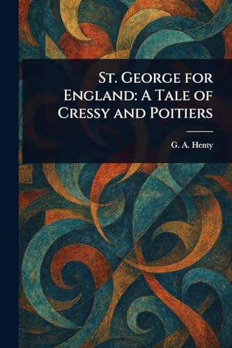 St. George for England: A Tale of Cressy and Poitiers von Anson Street Press