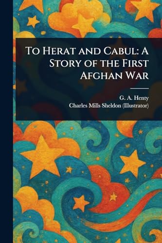 To Herat and Cabul: A Story of the First Afghan War von Anson Street Press