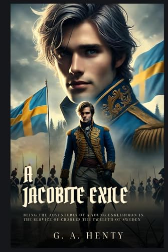 A JACOBITE EXILE: Being the Adventures of a Young Englishman in the Service of Charles the Twelfth of Sweden : Classic Edition with Complete Original Illustrations A JACOBITE EXILE: Being the Adventures of a Young Englishman in the Service of Charles the Twelfth of Sweden : Classic Edition with Complete Original Illustrations von Independently published