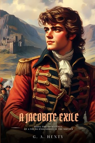 A JACOBITE EXILE: Being the Adventures of a Young Englishman in the Service of Charles the Twelfth of Sweden : Classic with Original Illustrations A JACOBITE EXILE: Being the Adventures of a Young Englishman in the Service of Charles the Twelfth of Sweden : Classic with Original Illustrations von Independently published