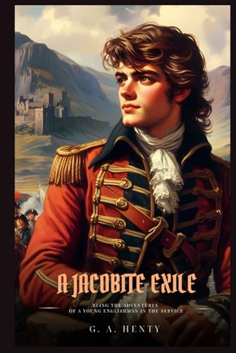A JACOBITE EXILE: Being the Adventures of a Young Englishman in the Service of Charles the Twelfth of Sweden : Classic with Original Illustrations A JACOBITE EXILE: Being the Adventures of a Young Englishman in the Service of Charles the Twelfth of Sweden : Classic with Original Illustrations von Independently published