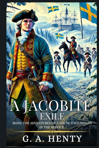 A JACOBITE EXILE: Being the Adventures of a Young Englishman in the Service of Charles the Twelfth of Sweden : Enhanced Classic Edition with Original Illustrations A JACOBITE EXILE: Being the Adventures of a Young Englishman in the Service of Charles the Twelfth of Sweden : Enhanced Classic Edition with Original Illustrations von Independently published