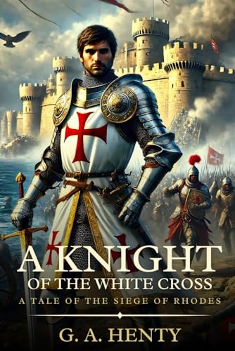 A KNIGHT OF THE WHITE CROSS: A Tale Of The Siege Of Rhodes : Timeless Edition Featuring Authentic Illustrations A KNIGHT OF THE WHITE CROSS: A Tale Of The Siege Of Rhodes : Timeless Edition Featuring Authentic Illustrations von Independently published