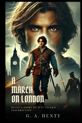 A MARCH ON LONDON: Being A Story Of Wat Tyler's Insurrection : Classic Edition with Complete Original Illustrations A MARCH ON LONDON: Being A Story Of Wat Tyler's Insurrection : Classic Edition with Complete Original Illustrations von Independently published