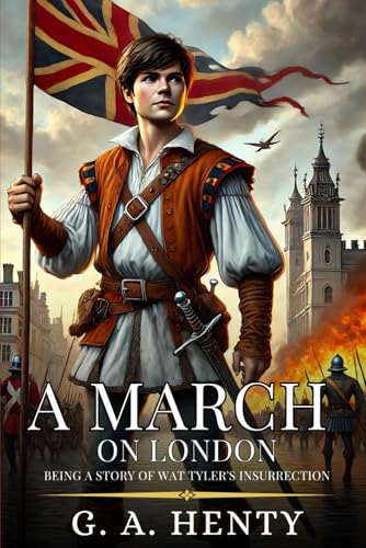 A MARCH ON LONDON: Being A Story Of Wat Tyler's Insurrection : Enhanced Classic Edition with Original Illustrations A MARCH ON LONDON: Being A Story Of Wat Tyler's Insurrection : Enhanced Classic Edition with Original Illustrations von Independently published