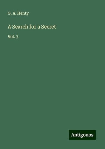 A Search for a Secret: Vol. 3 A Search for a Secret: Vol. 3 von Antigonos Verlag