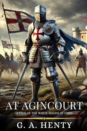 AT AGINCOURT: A Tale Of The White Hoods Of Paris : Enhanced Classic Edition with Original Illustrations AT AGINCOURT: A Tale Of The White Hoods Of Paris : Enhanced Classic Edition with Original Illustrations von Independently published