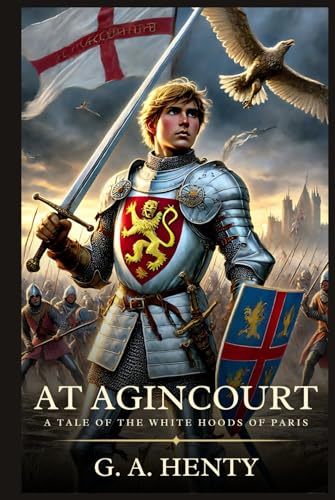 AT AGINCOURT: A Tale Of The White Hoods Of Paris : Timeless Edition Featuring Authentic Illustrations AT AGINCOURT: A Tale Of The White Hoods Of Paris : Timeless Edition Featuring Authentic Illustrations von Independently published