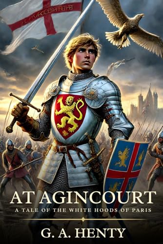 AT AGINCOURT: A Tale Of The White Hoods Of Paris : Timeless Edition Featuring Authentic Illustrations AT AGINCOURT: A Tale Of The White Hoods Of Paris : Timeless Edition Featuring Authentic Illustrations von Independently published