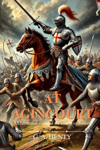 AT AGINCOURT: A battle that changed the course of history - With illustrations AT AGINCOURT: A battle that changed the course of history - With illustrations von Independently published