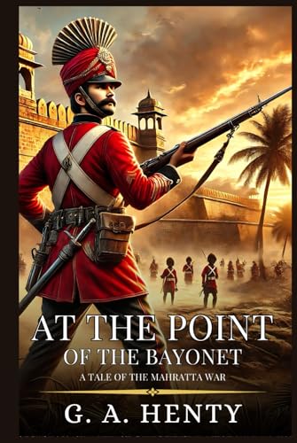 AT THE POINT OF THE BAYONET: A Tale Of The Mahratta War : Enhanced Classic Edition with Original Illustrations AT THE POINT OF THE BAYONET: A Tale Of The Mahratta War : Enhanced Classic Edition with Original Illustrations von Independently published