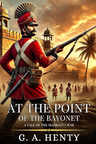 AT THE POINT OF THE BAYONET: A Tale Of The Mahratta War : Enhanced Classic Edition with Original Illustrations AT THE POINT OF THE BAYONET: A Tale Of The Mahratta War : Enhanced Classic Edition with Original Illustrations von Independently published