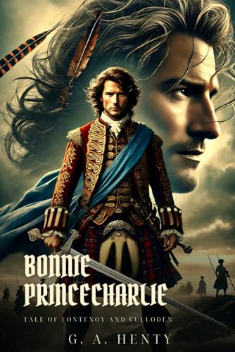 BONNIE PRINCE CHARLIE: Tale Of Fontenoy And Culloden : Classic Edition with Complete Original Illustrations BONNIE PRINCE CHARLIE: Tale Of Fontenoy And Culloden : Classic Edition with Complete Original Illustrations von Independently published