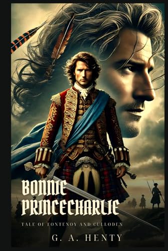 BONNIE PRINCE CHARLIE: Tale Of Fontenoy And Culloden : Classic Edition with Complete Original Illustrations BONNIE PRINCE CHARLIE: Tale Of Fontenoy And Culloden : Classic Edition with Complete Original Illustrations von Independently published