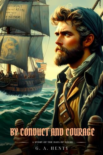 BY CONDUCT AND COURAGE: A Story Of The Days Of Nelso : Classic with Original Illustrations BY CONDUCT AND COURAGE: A Story Of The Days Of Nelso : Classic with Original Illustrations von Independently published