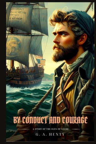 BY CONDUCT AND COURAGE: A Story Of The Days Of Nelso : Classic with Original Illustrations BY CONDUCT AND COURAGE: A Story Of The Days Of Nelso : Classic with Original Illustrations von Independently published