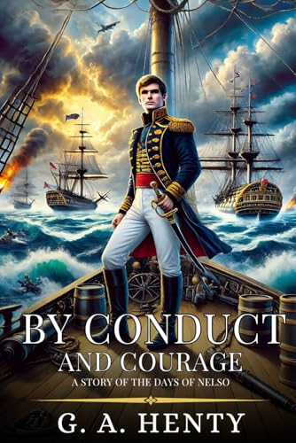 BY CONDUCT AND COURAGE: A Story Of The Days Of Nelso : Enhanced Classic Edition with Original Illustrations BY CONDUCT AND COURAGE: A Story Of The Days Of Nelso : Enhanced Classic Edition with Original Illustrations von Independently published
