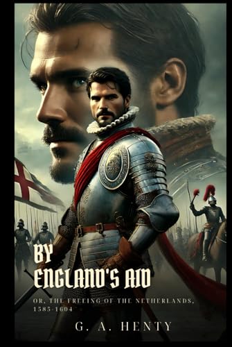 BY ENGLAND'S AID: Or, The Freeing Of The Netherlands, 1585-1604 : Classic Edition with Complete Original Illustrations BY ENGLAND'S AID: Or, The Freeing Of The Netherlands, 1585-1604 : Classic Edition with Complete Original Illustrations von Independently published