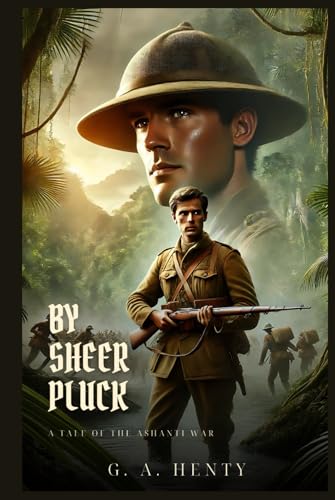 BY SHEER PLUCK: A Tale Of The Ashanti War : Classic Edition with Complete Original Illustrations BY SHEER PLUCK: A Tale Of The Ashanti War : Classic Edition with Complete Original Illustrations von Independently published
