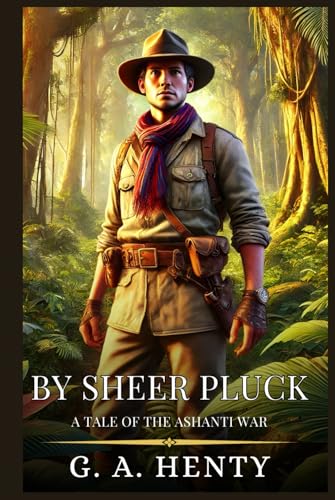 BY SHEER PLUCK: A Tale Of The Ashanti War : Enhanced Classic Edition with Original Illustrations BY SHEER PLUCK: A Tale Of The Ashanti War : Enhanced Classic Edition with Original Illustrations von Independently published