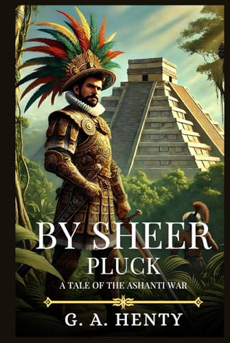 BY SHEER PLUCK: A Tale Of The Ashanti War : Timeless Edition Featuring Authentic Illustrations BY SHEER PLUCK: A Tale Of The Ashanti War : Timeless Edition Featuring Authentic Illustrations von Independently published