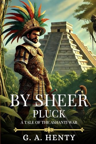 BY SHEER PLUCK: A Tale Of The Ashanti War : Timeless Edition Featuring Authentic Illustrations BY SHEER PLUCK: A Tale Of The Ashanti War : Timeless Edition Featuring Authentic Illustrations von Independently published