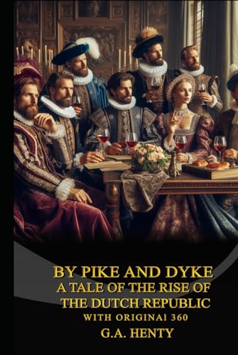 By Pike and Dyke: a Tale of the Rise of the Dutch Republic By Pike and Dyke: a Tale of the Rise of the Dutch Republic von Independently published