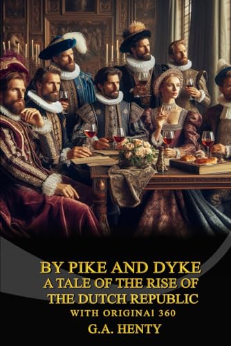 By Pike and Dyke: a Tale of the Rise of the Dutch Republic By Pike and Dyke: a Tale of the Rise of the Dutch Republic von Independently published