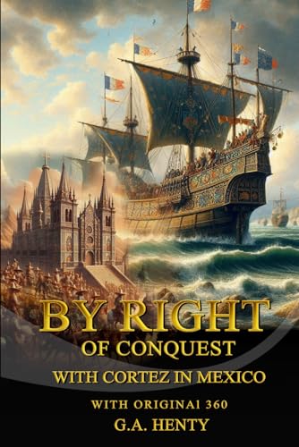By Right of Conquest: or With Cortez in Mexico By Right of Conquest: or With Cortez in Mexico von Independently published
