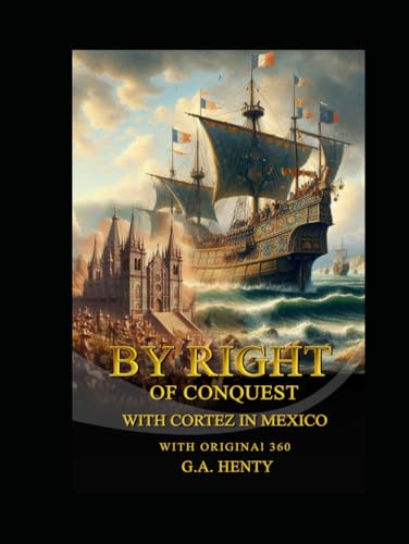 By Right of Conquest: or With Cortez in Mexico By Right of Conquest: or With Cortez in Mexico von Independently published
