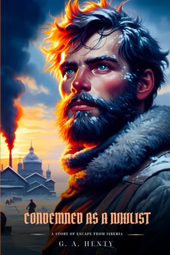 CONDEMNED AS A NIHILIST: A Story Of Escape From Siberia : Classic with Original Illustrations CONDEMNED AS A NIHILIST: A Story Of Escape From Siberia : Classic with Original Illustrations von Independently published