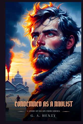 CONDEMNED AS A NIHILIST: A Story Of Escape From Siberia : Classic with Original Illustrations CONDEMNED AS A NIHILIST: A Story Of Escape From Siberia : Classic with Original Illustrations von Independently published