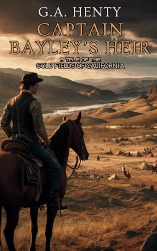 Captain Bayley's Heir: A Tale of the Gold Fields of California: An Illustrated Historical Adventure Novel (Annotated) von Independently published